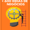 MAIS DE 600 IDEIAS DE NEGOCIOS