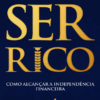 Ser Rico - Como Alcançar Independência Financeira